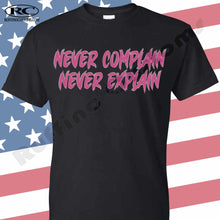 Load image into Gallery viewer, Never Complain Never Explain T shirt