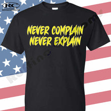 Load image into Gallery viewer, Never Complain Never Explain T shirt