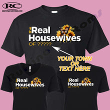 Load image into Gallery viewer, The Real Housewives of ( Your Town or Custom Text ) unisex T Shirt or women&#39;s for fitted T shirt Available