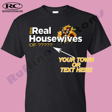 Load image into Gallery viewer, The Real Housewives of ( Your Town or Custom Text ) unisex T Shirt or women&#39;s for fitted T shirt Available