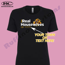 Load image into Gallery viewer, The Real Housewives of ( Your Town or Custom Text ) unisex T Shirt or women&#39;s for fitted T shirt Available