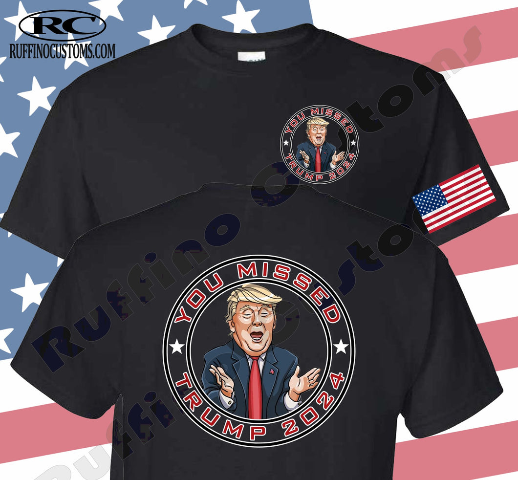 YOU MISSED TRUMP 2024 T SHIRT