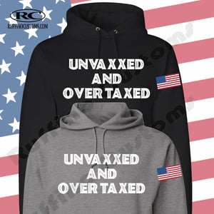 UNVAXXED AND OVER TAXED Hoodie with American flag on the sleeve