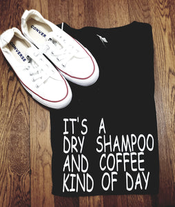 Its a Dry shampoo and Coffee kind of day!